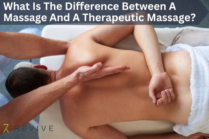 Difference Between A Massage And A Therapeutic Massage